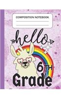 Hello 6th grade - Composition Notebook: Wide Ruled Lined Journal for Llama Lovers sixth grade Students Kids and Llama teachers Appreciation Gift