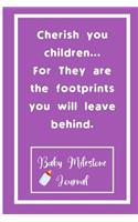 Cherish you children... For They are the footprints you will leave behind.