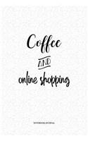 Coffee and Online Shopping: A 6 x 9 Inch Matte Softcover Quote Notebook Diary Journal With A Funny Caffeine Loving Cover Slogan and 120 Blank Lined Pages