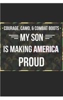 Courage Camo and Combat Boots My Son Is Making America Proud: Soldier Notebook 6x9 Blank Lined Journal Gift