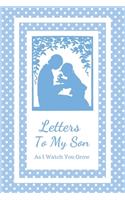 Letters To My Son As I Watch You Grow