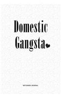 Domestic Gangsta: A 6 x 9 Inch Matte Softcover Quote Notebook DiaryJournal With A Funny Cover Slogan and 120 Blank Lined Pages