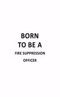 Born To Be A Fire Suppression Officer
