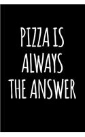 Pizza Is Always the Answer: Blank Lined Journal