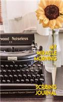 My Miracle Morning Sribing Journal: Use Meditation, Affirmation, Visualisation, Reading, Writing, and Exercise in the Morning to Improve Your Life with This Pocket Sized Journal.