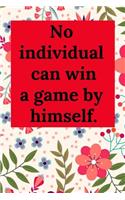 No Individual Can Win a Game by Himself.: Blank Lined Journal Coworker Notebook (Gag Gift for Your Not So Bright Friends and Coworkers)