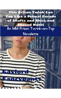 This Prison Twink Can Top Like a Primal Parade of Shafts and Shivs and Shaved Butts