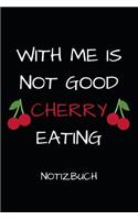With Me Is Not Good Cherry Eating Notizbuch