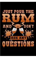 Just Pour the Rum and Don't Ask Any Questions: A 6x9 Inch Matte Softcover Paperback Notebook Journal With 120 Blank Lined Pages