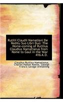 Rutilii Claudii Namatiani de Reditu Suo Libri Duo: The Home-Coming of Rutilius Claudius Namatianus F