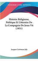 Histoire Religieuse, Politique Et Litteraire De La Compagnie De Jesus V6 (1851)