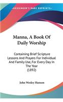 Manna, A Book Of Daily Worship: Containing Brief Scripture Lessons And Prayers For Individual And Family Use, For Every Day In The Year (1892)