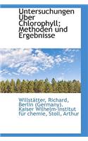 Untersuchungen Ã?ber Chlorophyll; Methoden Und Ergebnisse