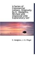 A Series of Commercial Letters, Originally by E. Hodgkins. Revised and Improved with Explanatory Ger