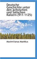 Deutsche Geschichte Unter Den Achsischen Und Salischen Kaisern (911-1125)