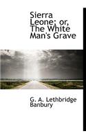 Sierra Leone; Or, the White Man's Grave