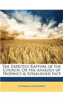 Expected Rapture of the Church, or the Analogy of Prophecy & Established Fact