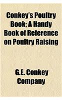 Conkey's Poultry Book; A Handy Book of Reference on Poultry Raising: (English)