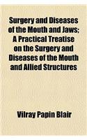 Surgery and Diseases of the Mouth and Jaws; A Practical Treatise on the Surgery and Diseases of the Mouth and Allied Structures: (English)