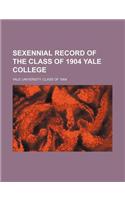Sexennial Record of the Class of 1904 Yale College