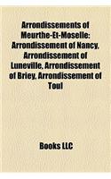 Arrondissements of Meurthe-Et-Moselle: Arrondissement of Nancy, Arrondissement of Luneville, Arrondissement of Briey, Arrondissement of Toul(English)