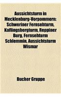 Aussichtsturm in Mecklenburg-Vorpommern: Schweriner Fernsehturm, Kflingsbergturm, Reppiner Burg, Fernsehturm Schlemmin, Aussichtsturm Wismar(German)