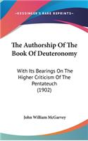 The Authorship of the Book of Deuteronomy: With Its Bearings on the Higher Criticism of the Pentateuch (1902)