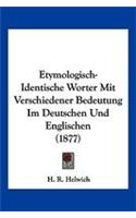 Etymologisch-Identische Worter Mit Verschiedener Bedeutung Im Deutschen Und Englischen (1877)