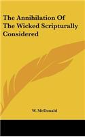 The Annihilation of the Wicked Scripturally Considered