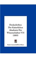 Denkschriften Der Kaiserlichen Akademie Der Wissenschaften V35 (1885)