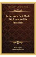Letters of a Self Made Diplomat to His President