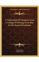 A Vindication Of Masonry From A Charge Of Having Given Rise To The French Revolution