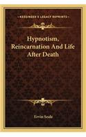 Hypnotism, Reincarnation and Life After Death