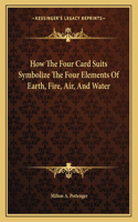 How the Four Card Suits Symbolize the Four Elements of Earth, Fire, Air, and Water