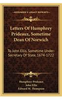 Letters of Humphrey Prideaux, Sometime Dean of Norwich