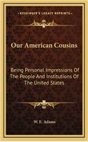 Our American Cousins: Being Personal Impressions of the People and Institutions of the United States