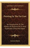 Painting In The Far East: An Introduction To The History Of Pictorial Art In Asia Especially China And Japan(English)