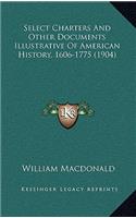 Select Charters And Other Documents Illustrative Of American History, 1606-1775 (1904)