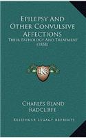 Epilepsy and Other Convulsive Affections: Their Pathology and Treatment (1858)