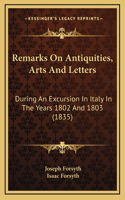 Remarks on Antiquities, Arts and Letters: During an Excursion in Italy in the Years 1802 and 1803 (1835)