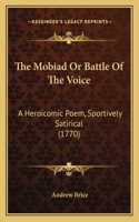 The Mobiad Or Battle Of The Voice: A Heroicomic Poem, Sportively Satirical (1770)(English)