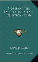 Notes On The Bacon-Shakespeare Question (1900)