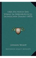 Uber Die Natur Der Vokale Im Siebenburgisch-Sachsischen Dialekt (1875)