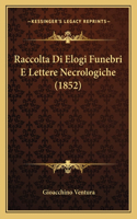 Raccolta Di Elogi Funebri E Lettere Necrologiche (1852): (Italian)