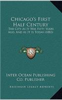 Chicago's First Half Century: The City As It Was Fifty Years Ago, And As It Is Today (1883)