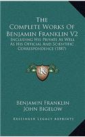 The Complete Works Of Benjamin Franklin V2: Including His Private As Well As His Official And Scientific Correspondence (1887)