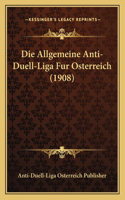 Die Allgemeine Anti-Duell-Liga Fur Osterreich (1908)