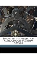 Studies in Interpretation; Keats, Clough, Matthew Arnold