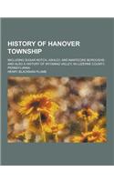 History of Hanover Township; Including Sugar Notch, Ashley, and Nanticoke Boroughs: And Also a History of Wyoming Valley, in Luzerne County, Pennsylva