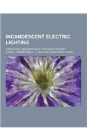 Incandescent Electric Lighting; A Practical Description of the Edison System